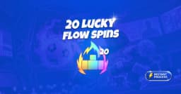 20 Lucky Flow Spins