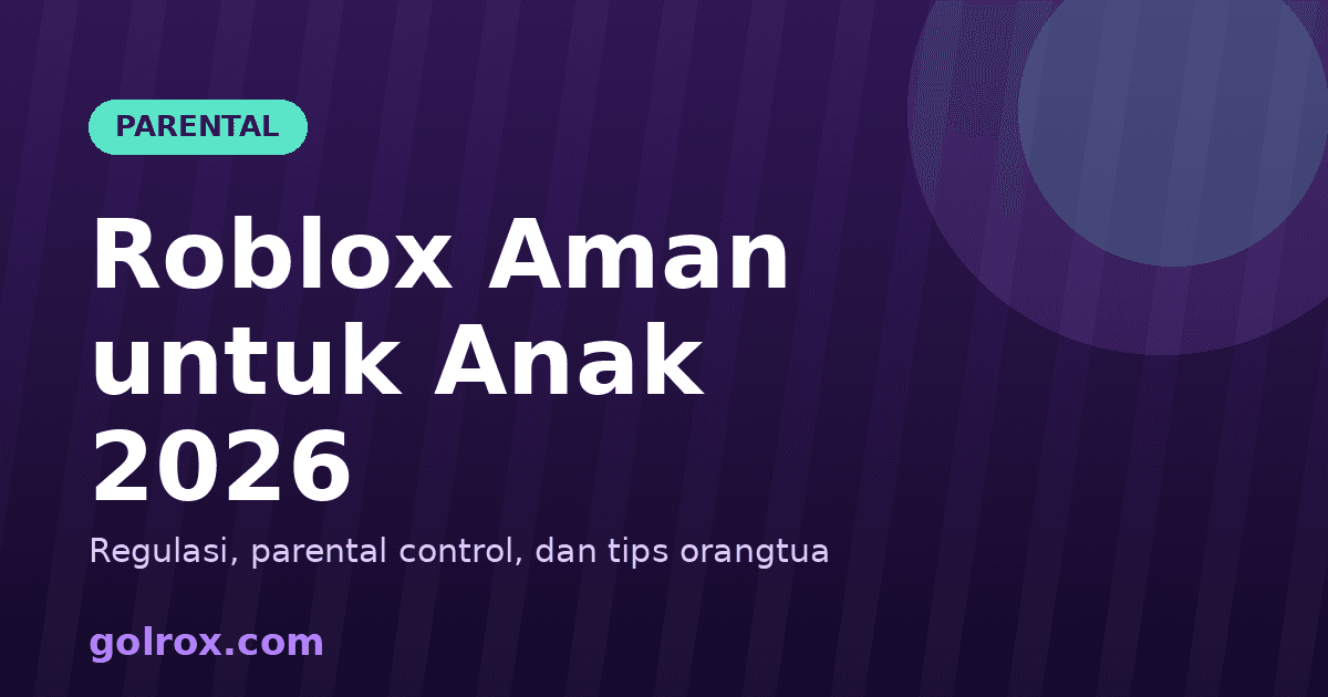 Roblox Aman untuk Anak 2026: Panduan Orangtua Lengkap